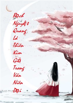 Bạch Nguyệt Quang Là Thiên Kim Giả Trong Văn Niên Đại
