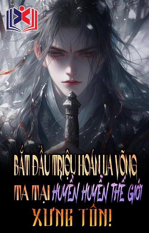 Bắt Đầu Triệu Hoán La Võng, Ta Tại Huyền Huyễn Thế Giới Xưng Tôn