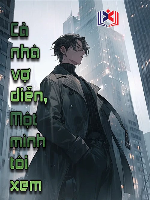 Cả Nhà Vợ Diễn, Một Mình Tôi Xem