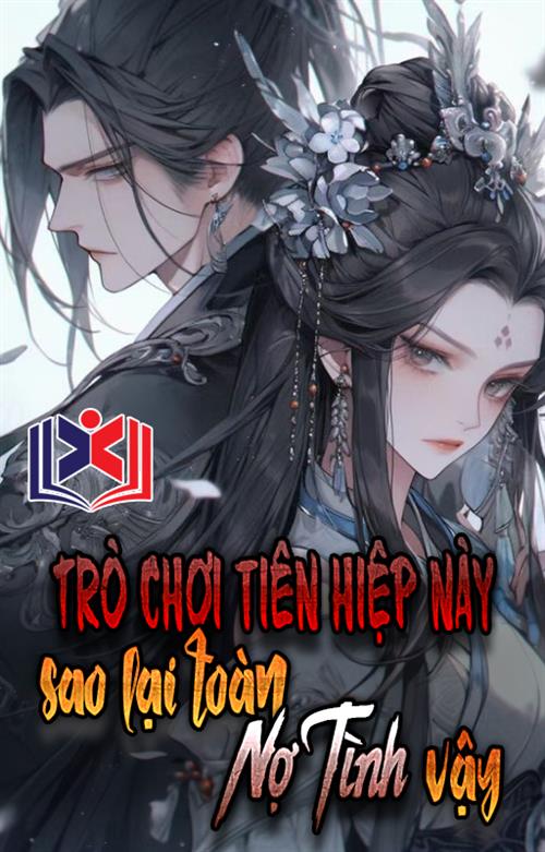 Cái Này Tiên Hiệp Trò Chơi Làm Sao Tất Cả Đều Là Nợ Tình ?