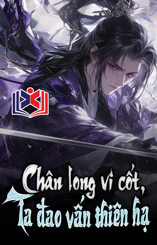Chân Long Vi Cốt, Ta Đao Vấn Thiên Hạ!