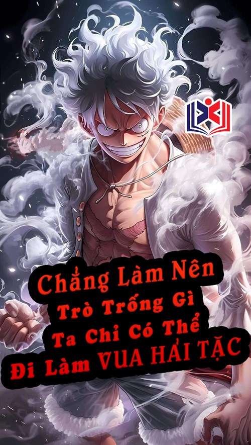 Chẳng Làm Nên Trò Trống Gì Ta Chỉ Có Thể Đi Làm Vua Hải Tặc