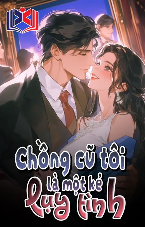 Chồng Cũ Tôi Là Một Kẻ Lụy Tình
