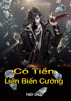 Có Tiền Liền Biến Cường