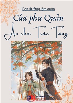 Con Đường Làm Quan Của Phu Quân Ăn Chơi Trác Táng