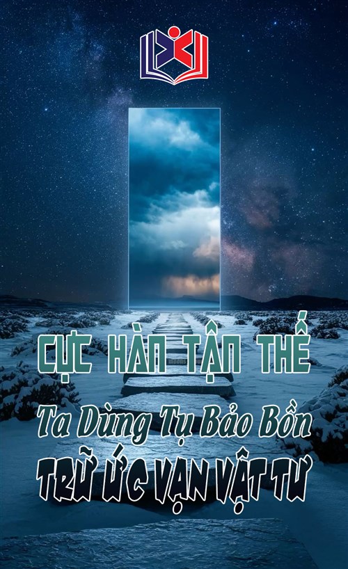Cực Hàn Tận Thế: Ta Dùng Tụ Bảo Bồn Trữ Ức Vạn Vật Tư