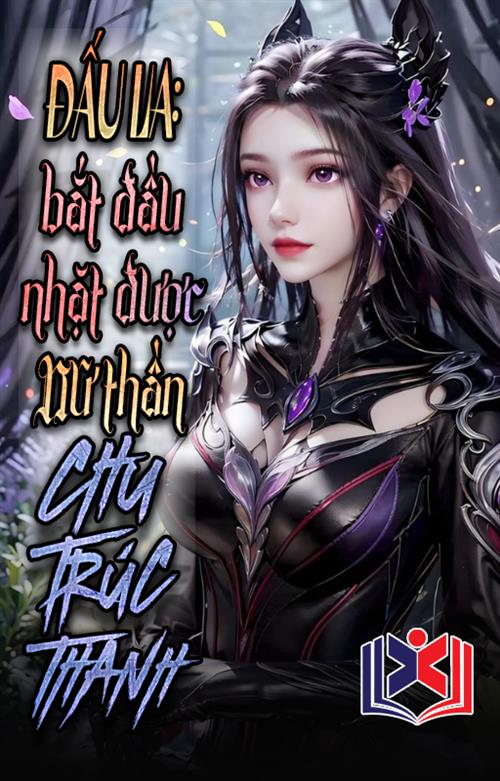Đấu La: Bắt Đầu Bắt Được Nữ Thần Chu Trúc Thanh