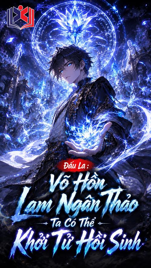 Đấu La: Võ Hồn Lam Ngân Thảo, ta có thể khởi tử hồi sinh