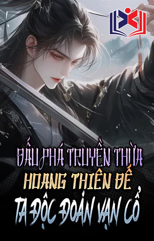 Đấu Phá: Truyền Thừa Hoang Thiên Đế, Ta Độc Đoán Vạn Cổ!