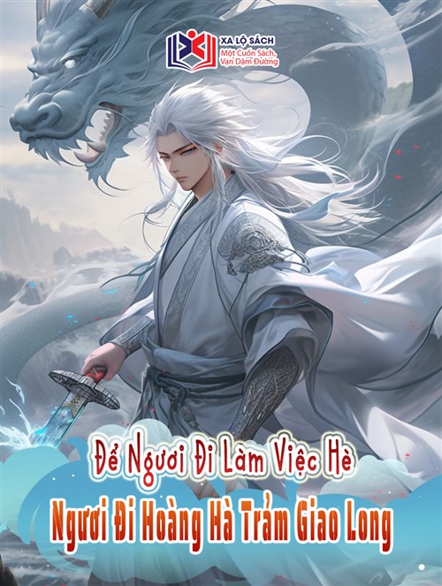 Để Ngươi Đi Làm Việc Hè, Ngươi Đi Hoàng Hà Trảm Giao Long