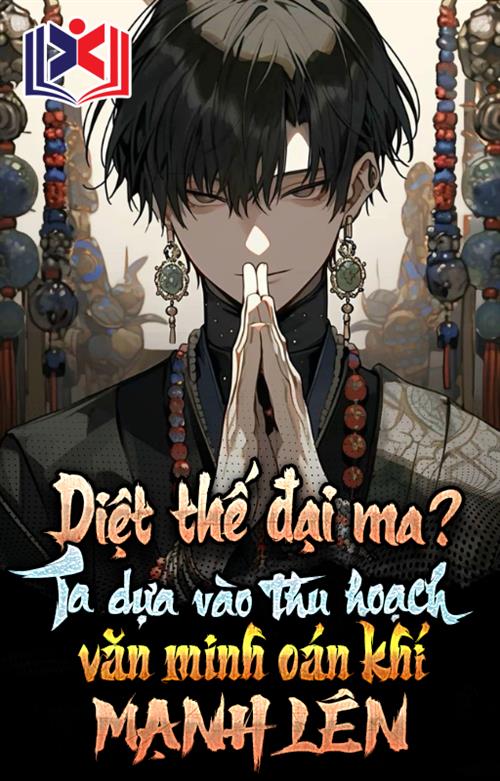Diệt Thế Đại Ma? Ta Dựa Vào Thu Hoạch Văn Minh Oán Khí Mạnh Lên