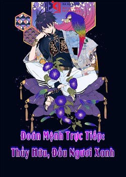 Đoán Mệnh Trực Tiếp: Thủy Hữu, Đầu Ngươi Xanh (Dịch)