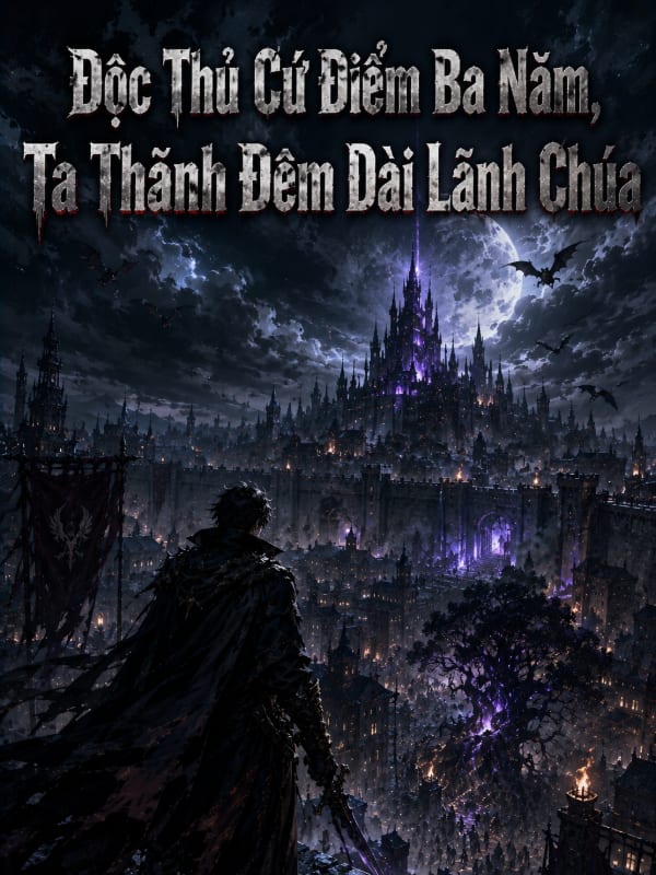 Độc Thủ Cứ Điểm Ba Năm, Ta Thành Đêm Dài Lãnh Chúa