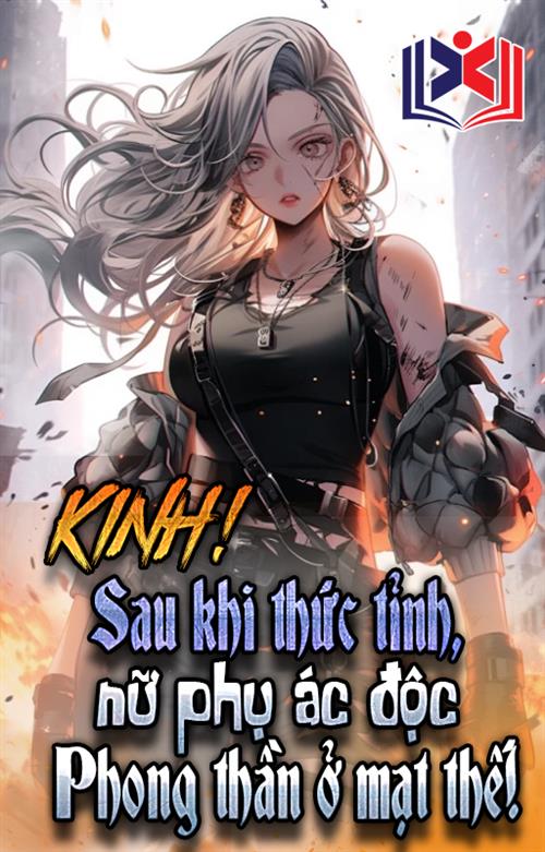 Kinh! Ác Độc Nữ Phụ Sau Khi Thức Tỉnh Ở Mạt Thế Phong Thần!