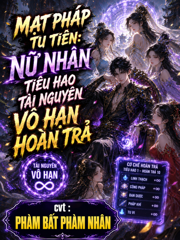 Mạt Pháp Tu Tiên: Nữ Nhân Tiêu Hao Tài Nguyên Vô Hạn Hoàn Trả