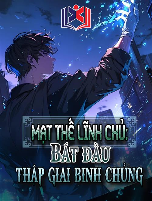 Mạt Thế Lĩnh Chủ: Bắt Đầu Thập Giai Binh Chủng