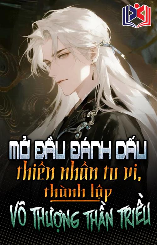 Mở Đầu Đánh Dấu Thiên Nhân Tu Vi, Thành Lập Vô Thượng Thần Triều