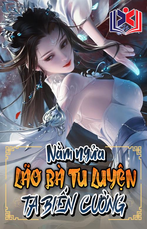 Nằm Ngửa: Lão Bà Tu Luyện Ta Biến Cường