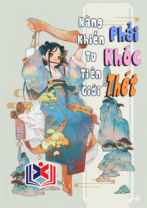 Nàng Khiến Tu Tiên Giới Phải Khóc Thét