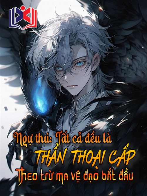 Ngự Thú Tất Cả Đều Là Thần Thoại Cấp, Theo Trừ Ma Vệ Đạo Bắt Đầu