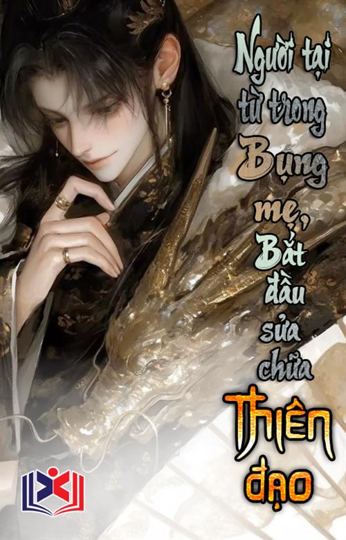Người Tại Từ Trong Bụng Mẹ, Bắt Đầu Sửa Chữa Thiên Đạo, Vạn Cổ Độc Tôn!