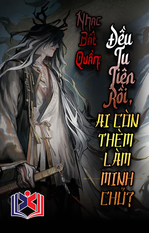 Nhạc Bất Quần: Đều Tu Tiên Rồi, Ai Còn Thèm Làm Minh Chủ