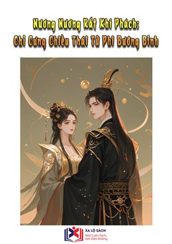 Nương Nương Rất Khí Phách: Chỉ Cưng Chiều Thái Tử Phi Bướng Bỉnh