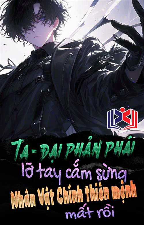 Ta, Đại Phản Phái, Không Cẩn Thận Đem Thiên Mệnh Nhân Vật Chính Lục Chết Rồi