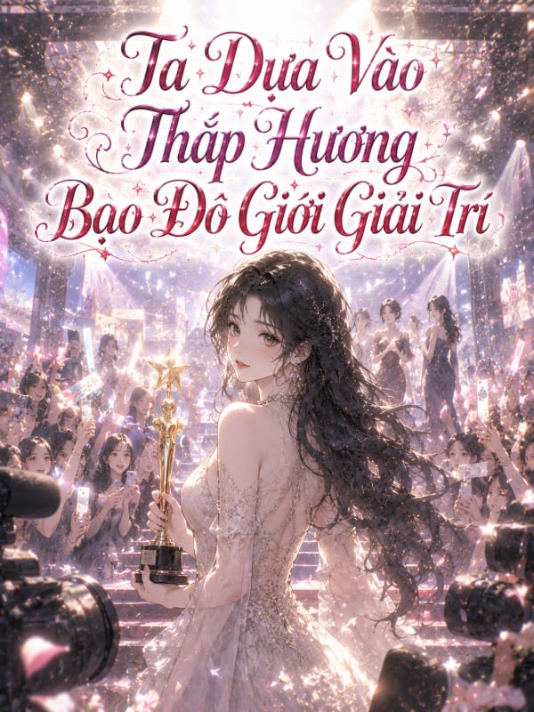 Ta Dựa Vào Thắp Hương Bạo Đỏ Giới Giải Trí