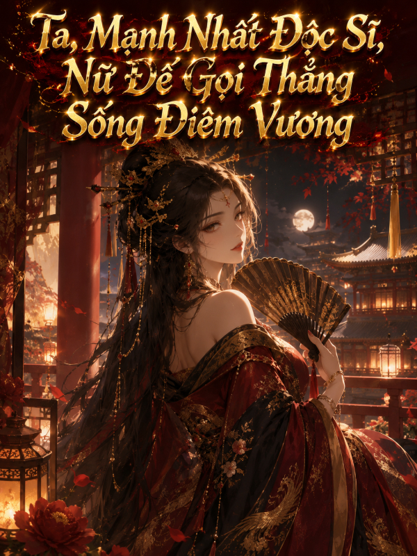 Ta, Mạnh Nhất Độc Sĩ, Nữ Đế Gọi Thẳng Sống Diêm Vương