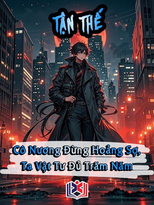 Tận Thế: Cô Nương Đừng Hoảng Sợ, Ta Vật Tư Đủ Trăm Năm