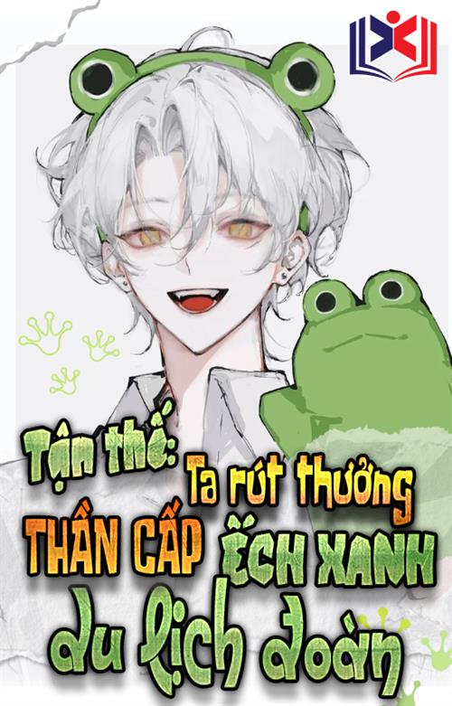 Tận Thế, Ta Rút Thưởng Thần Cấp Ếch Xanh Du Lịch Đoàn