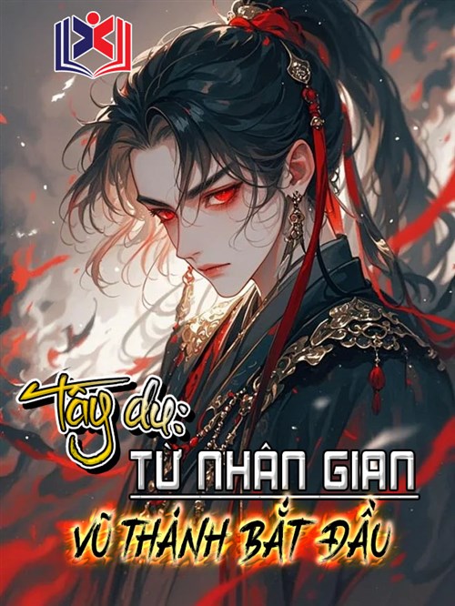 Tây Du: Từ Nhân Gian Vũ Thánh Bắt Đầu