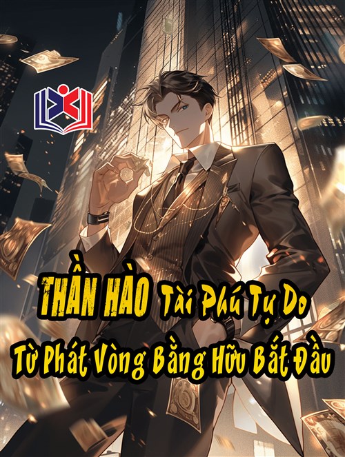 Thần Hào: Tài Phú Tự Do Từ Phát Vòng Bằng Hữu Bắt Đầu