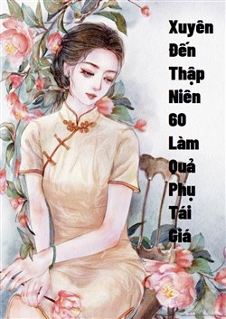 Thập Niên 60: Xuyên Qua Thành Quả Phụ Tái Giá