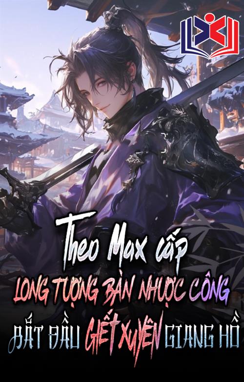 Theo Max Cấp Long Tượng Bàn Nhược Công Bắt Đầu Giết Xuyên Giang Hồ!