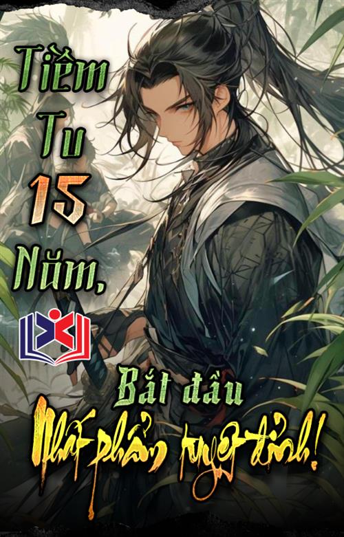 Tiềm Tu Mười Lăm Năm, Bắt Đầu Nhất Phẩm Tuyệt Đỉnh!
