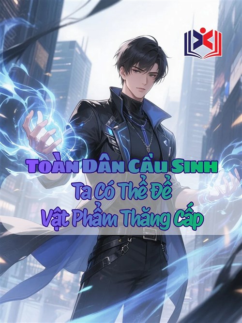 Toàn Dân Cầu Sinh: Ta Có Thể Để Vật Phẩm Thăng Cấp