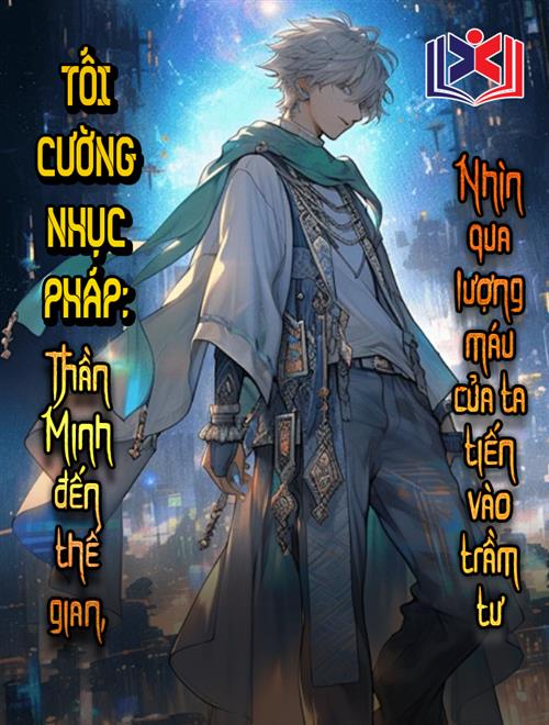 Tối Cường Nhục Pháp: Thần Minh Đến Thế Gian Nhìn Qua Lượng Máu Của Ta Tiến Vào Trầm Tư