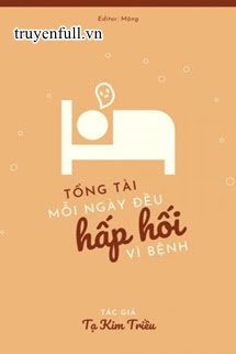 Tổng Tài Mỗi Ngày Đều Hấp Hối Vì Bệnh