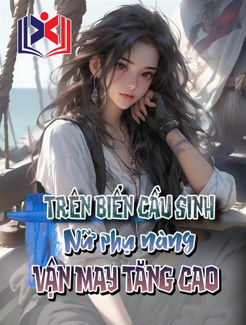 Trên Biển Cầu Sinh: Nữ Phụ Nàng Vận May Tăng Cao