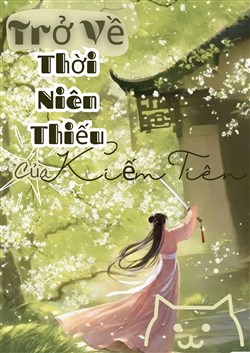 Trở Về Thời Niên Thiếu Của Kiếm Tiên