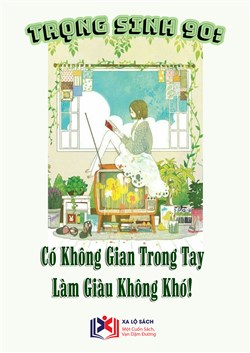 Trọng Sinh 90: Có Không Gian Trong Tay, Làm Giàu Không Khó (Dịch)