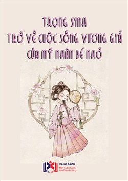 Trọng Sinh Trở Về Cuộc Sống Vương Giả Của Mỹ Nhân Bé Nhỏ