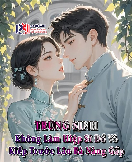 Trùng Sinh Không Làm Hiệp Sĩ Đổ Vỏ, Kiếp Trước Lão Bà Nàng Gấp