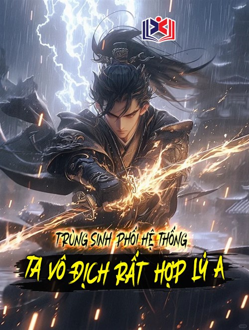 Trùng Sinh Phối Hệ Thống, Ta Vô Địch Rất Hợp Lý A