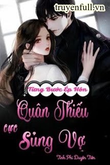 Từng Bước Ép Hôn: Quân Thiếu Cực Sủng Vợ