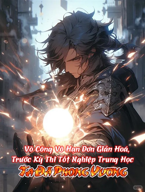 Võ Công Vô Hạn Đơn Giản Hoá, Trước Kỳ Thi Tốt Nghiệp Trung Học Ta Đã Phong Vương