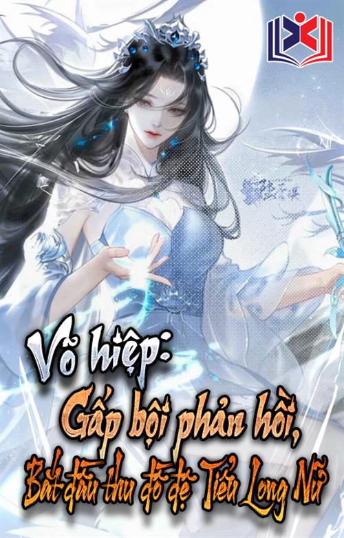 Võ Hiệp: Gấp Bội Phản Hồi, Bắt Đầu Thu Đồ Đệ Tiểu Long Nữ