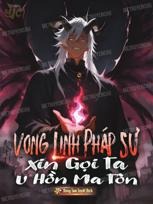 Vong Linh Pháp Sư? Xin Gọi Ta U Hồn Ma Tôn